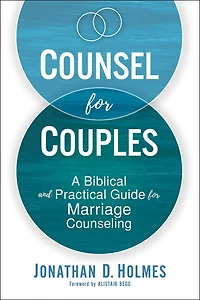 Counsel for Couples: A Biblical and Practical Guide Marriage Counseling