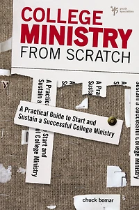 College Ministry from Scratch: a Practical Guide to Start and Sustain Successful