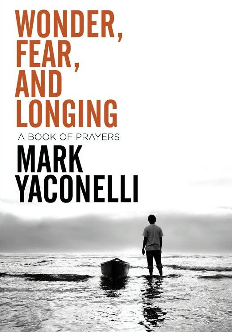 Wonder, Fear, and Longing: A Book of Prayers