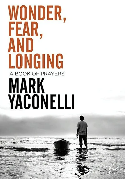 Wonder, Fear, and Longing: A Book of Prayers