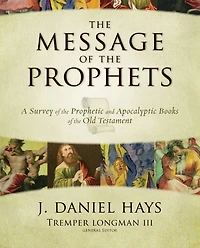 the Message of Prophets: A Survey Prophetic and Apocalyptic Books Old Testament
