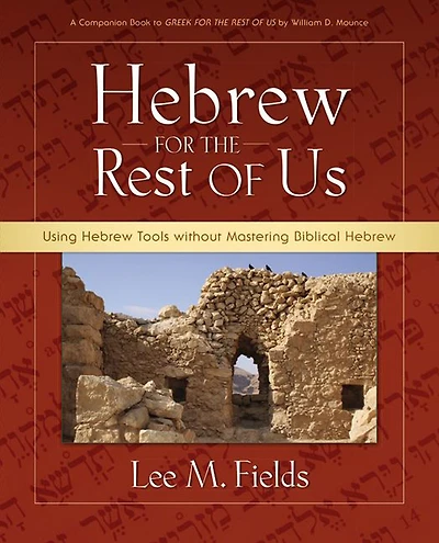 Hebrew for the Rest of Us: Using Tools without Mastering Biblical
