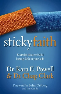 Sticky Faith: Everyday Ideas to Build Lasting Faith Your Kids