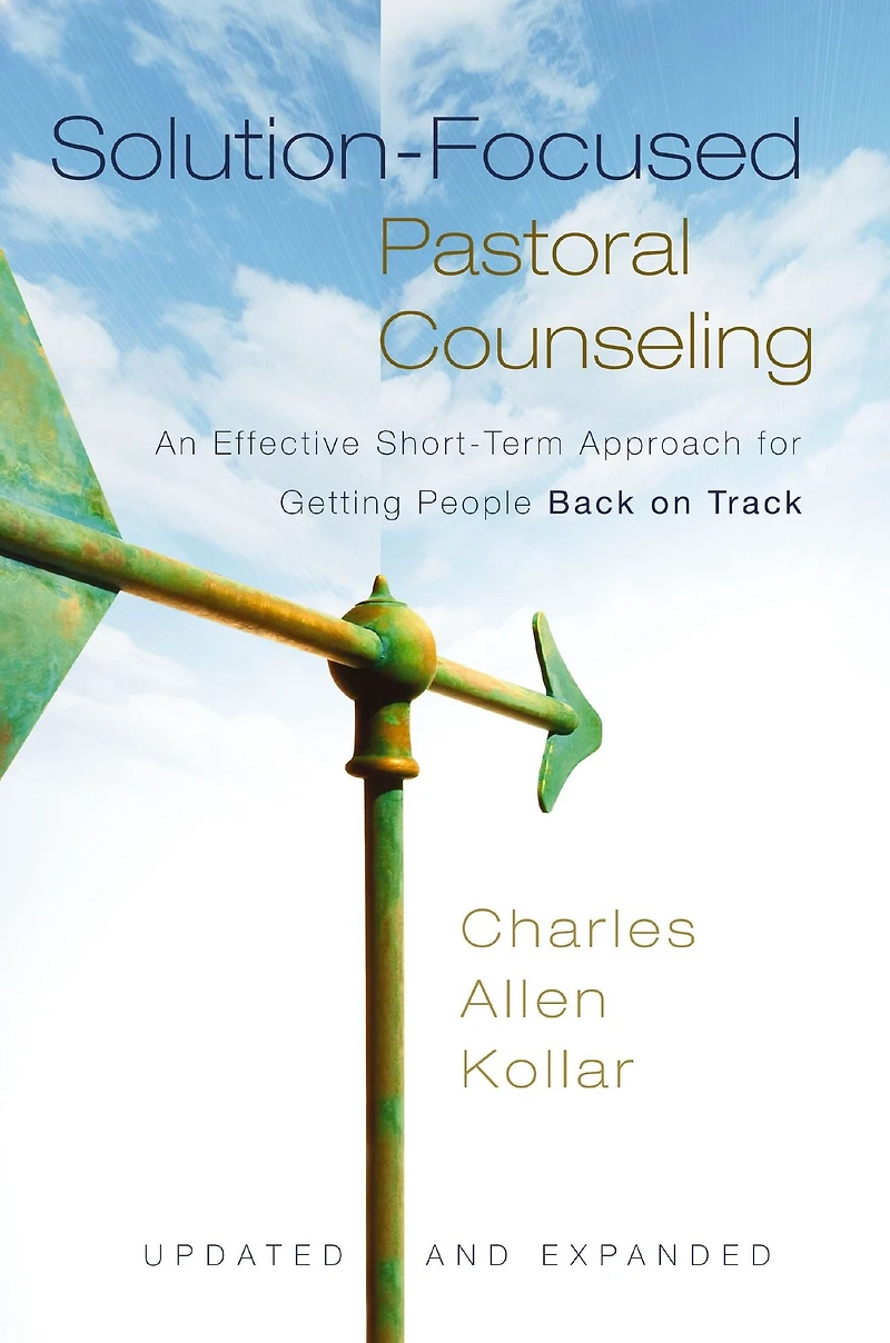 Solution-Focused Pastoral Counseling: An Effective Short-Term Approach for Getting People Back on Track