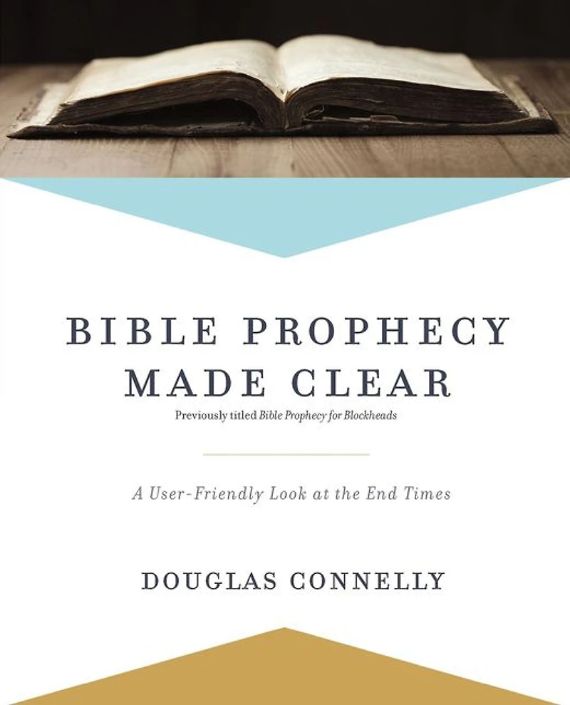 Bible Prophecy Made Clear: A User-Friendly Look at the End Times