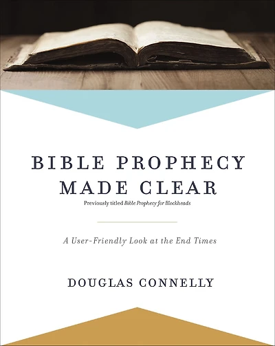 Bible Prophecy Made Clear: A User-Friendly Look at the End Times