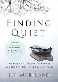 Finding Quiet: My Story of Overcoming Anxiety and the Practices that Brought Peace