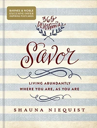 Savor: Living Abundantly Where You Are, As Are (A 365-Day Devotional)