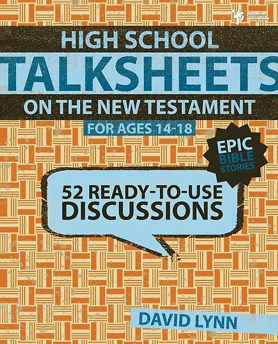 High School TalkSheets on the New Testament, Epic Bible Stories: 52 Ready-to-Use Discussions