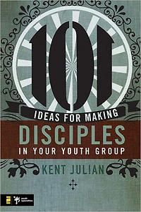 101 Ideas for Making Disciples Your Youth Group