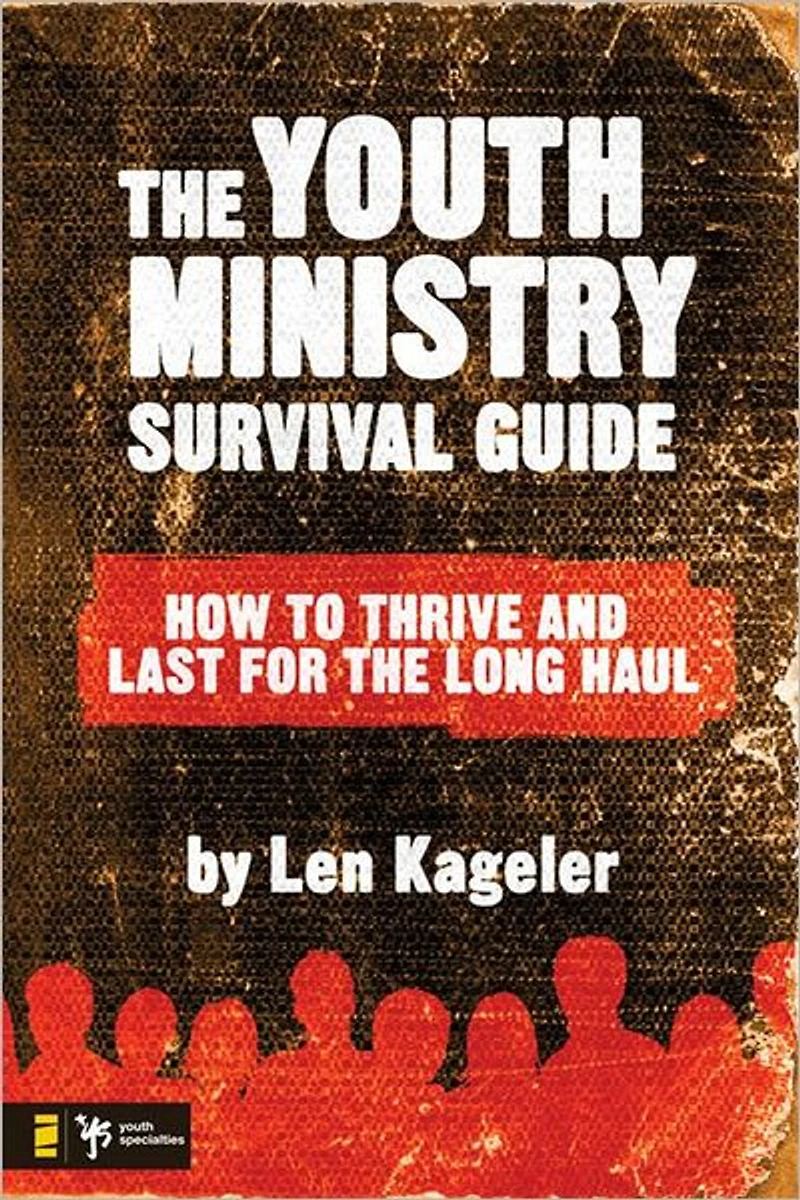 the Youth Ministry Survival Guide: How to Thrive and Last for Long Haul