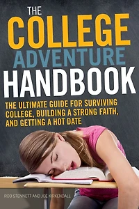 The College Adventure Handbook: Ultimate Guide for Surviving College, Building a Strong Faith, and Getting Hot Date