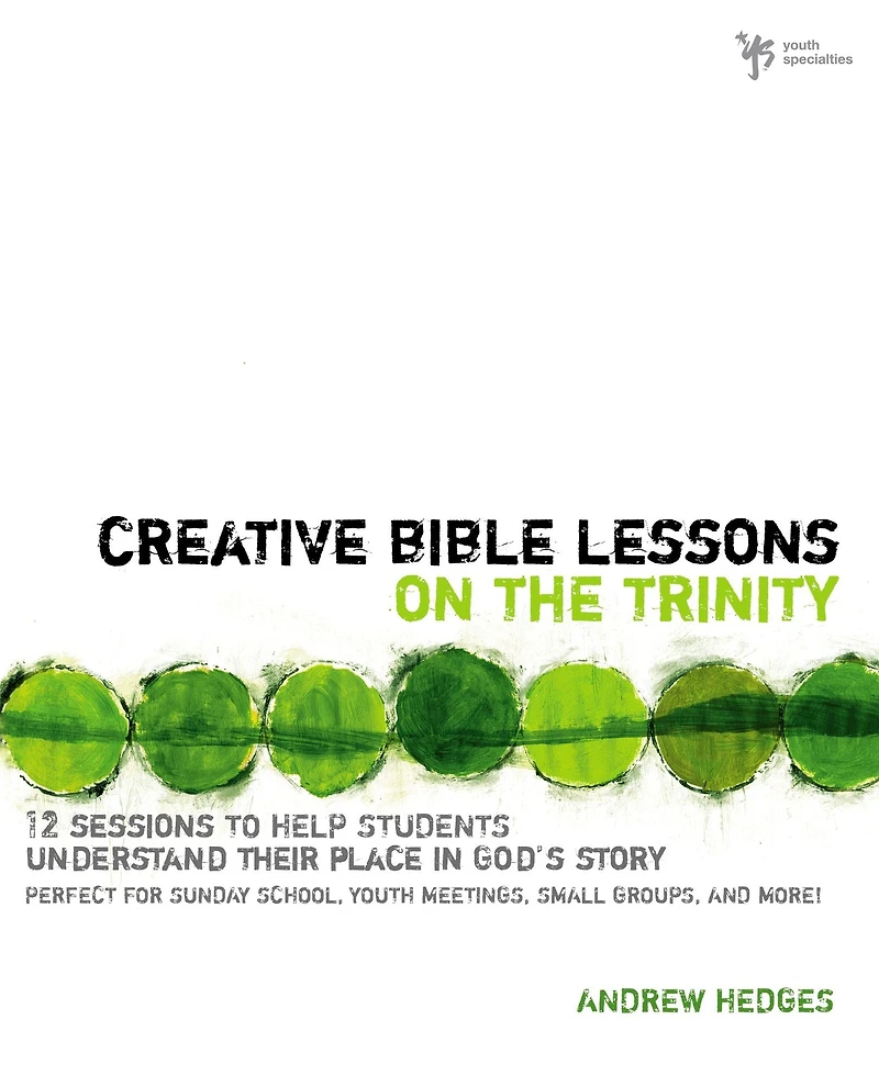Creative Bible Lessons on the Trinity: 12 Sessions to Help Students Understand Their Place God's Story
