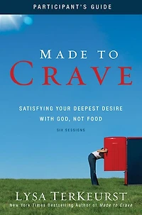 Made to Crave Bible Study Participant's Guide: Satisfying Your Deepest Desire with God, Not Food