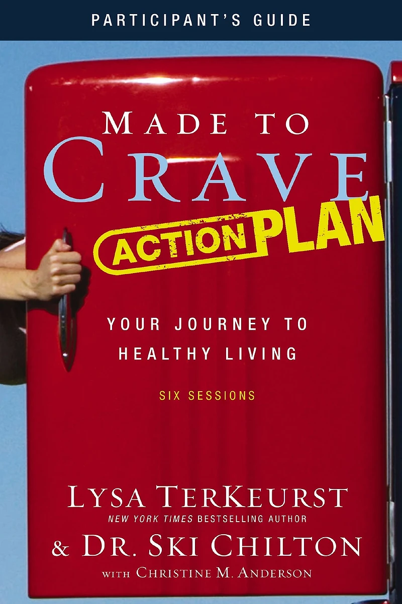 Made to Crave Action Plan Study Guide Participant's Guide: Your Journey Healthy Living