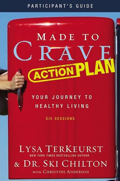 Made to Crave Action Plan Study Guide Participant's Guide: Your Journey Healthy Living