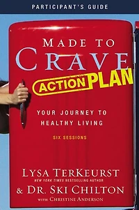 Made to Crave Action Plan Study Guide Participant's Guide: Your Journey Healthy Living