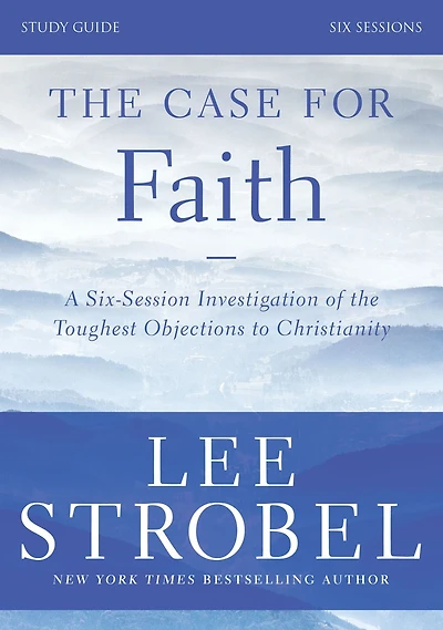 the Case for Faith Bible Study Guide Revised Edition: Investigating Toughest Objections to Christianity
