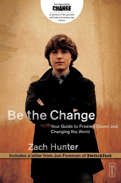 Be the Change, Revised Edition: Your Guide to Freeing Slaves and Changing World