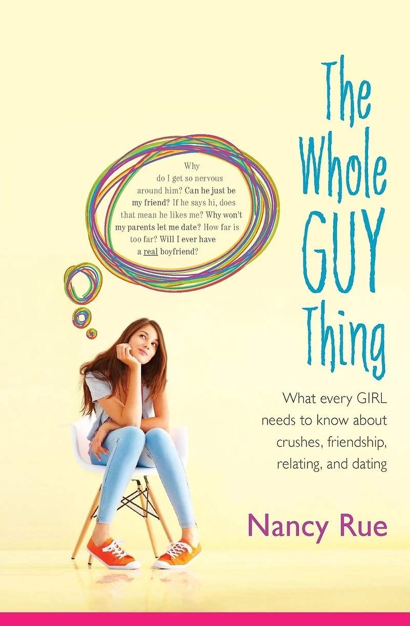 The Whole Guy Thing: What Every Girl Needs to Know about Crushes, Friendship, Relating, and Dating