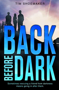 Back Before Dark: Sometimes rescuing a friend from darkness ... means going after them