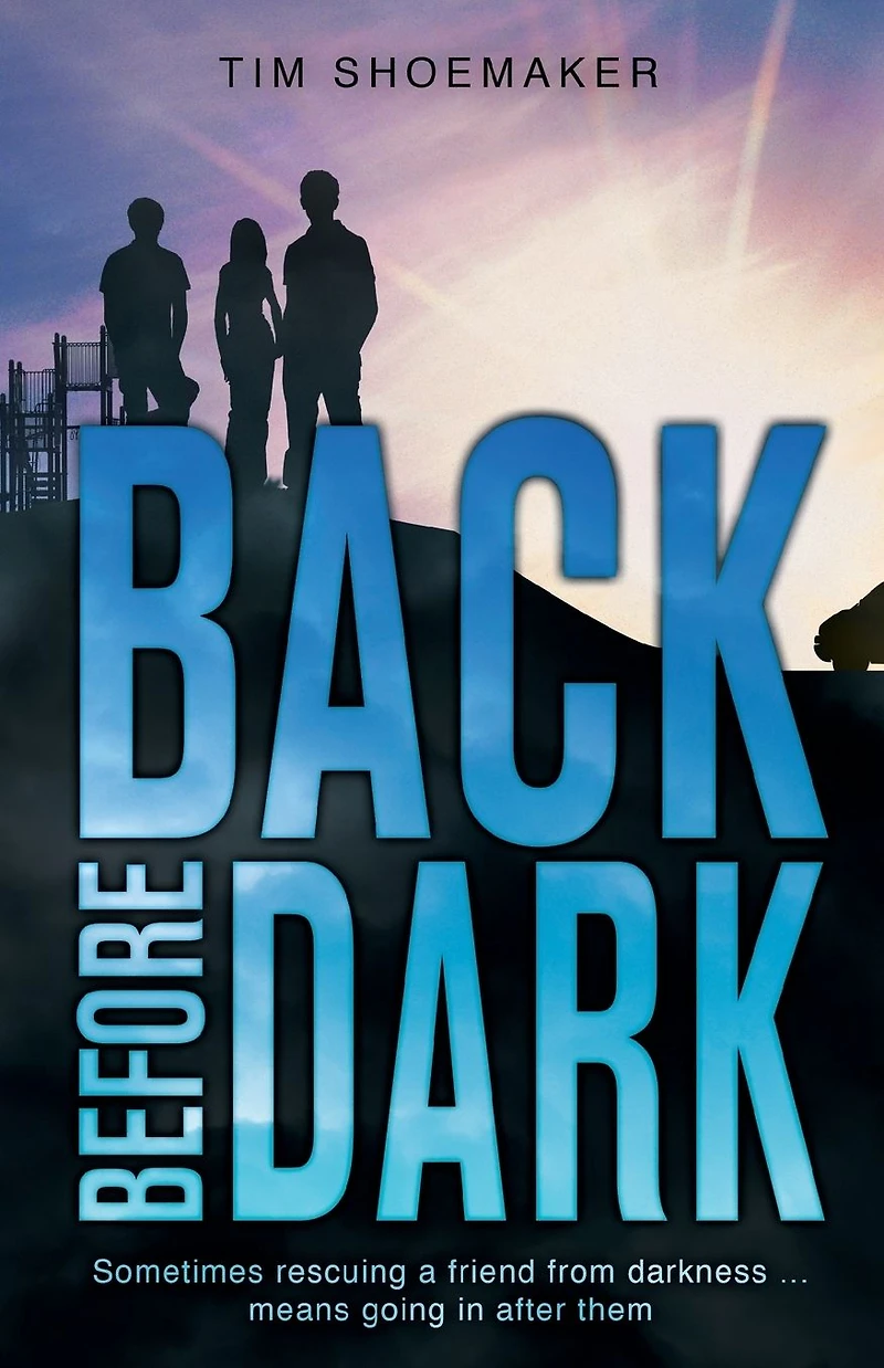 Back Before Dark: Sometimes rescuing a friend from darkness ... means going after them