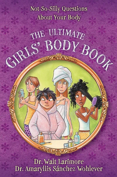 The Ultimate Girls' Body Book: Not-So-Silly Questions About Your
