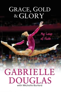 Grace, Gold, and Glory My Leap of Faith