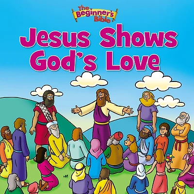 Jesus Shows God's Love (Beginner's Bible Series)