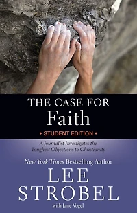 the Case for Faith Student Edition: A Journalist Investigates Toughest Objections to Christianity