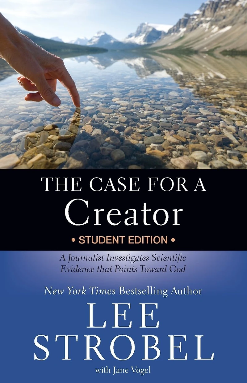 The Case for A Creator Student Edition: Journalist Investigates Scientific Evidence that Points Toward God