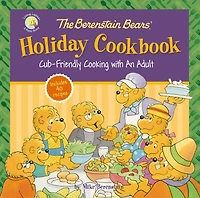 The Berenstain Bears' Holiday Cookbook: Cub-Friendly Cooking with an Adult