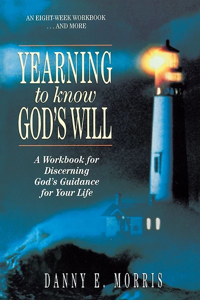 Yearning to Know God's Will: A Workbook for Discerning God's Guidance for Your Life