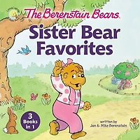 The Berenstain Bears Sister Bear Favorites: 3 Books 1