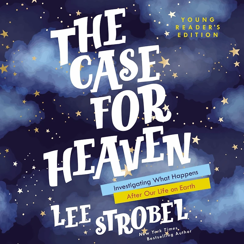 The Case for Heaven Young Reader's Edition: Investigating What Happens After Our Life on Earth