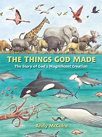 the Things God Made: Explore God's Creation through Bible, Science, and Art