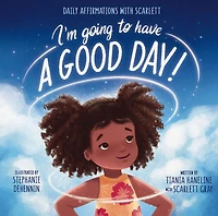 I'm Going to Have a Good Day!: Daily Affirmations with Scarlett
