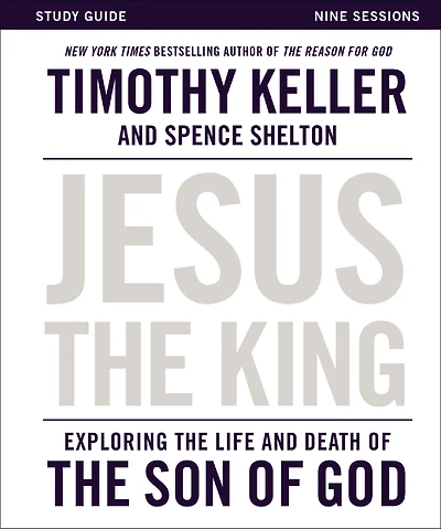 Jesus the King Study Guide: Exploring Life and Death of Son God