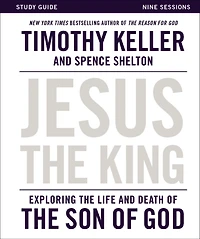 Jesus the King Study Guide: Exploring Life and Death of Son God