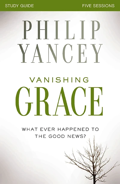 Vanishing Grace Bible Study Guide: Whatever Happened to the Good News?