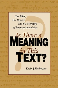 Is There a Meaning This Text?: the Bible, Reader, and Morality of Literary Knowledge