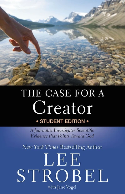 The Case for A Creator Student Edition: Journalist Investigates Scientific Evidence that Points Toward God