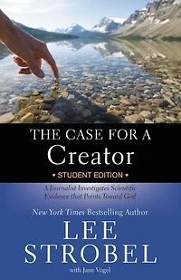 The Case for A Creator Student Edition: Journalist Investigates Scientific Evidence that Points Toward God