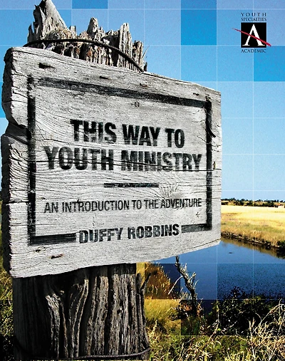 This Way to Youth Ministry - Companion Guide: Readings, Case Studies, Resources Begin the Journey