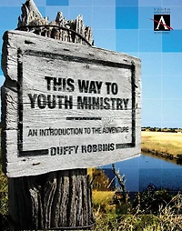 This Way to Youth Ministry - Companion Guide: Readings, Case Studies, Resources Begin the Journey