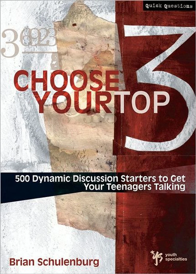 Choose Your Top 3: 500 Dynamic Discussion Starters to Get Teenagers Talking