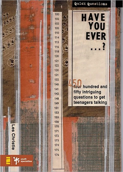 Have You Ever . ?: 450 Intriguing Questions Guaranteed to Get Teenagers Talking