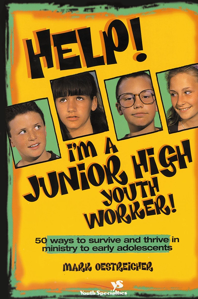 Help! I'm a Junior High Youth Worker!: 50 Ways to Survive and Thrive Ministry Early Adolescents
