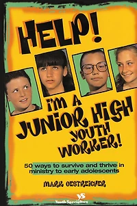 Help! I'm a Junior High Youth Worker!: 50 Ways to Survive and Thrive Ministry Early Adolescents