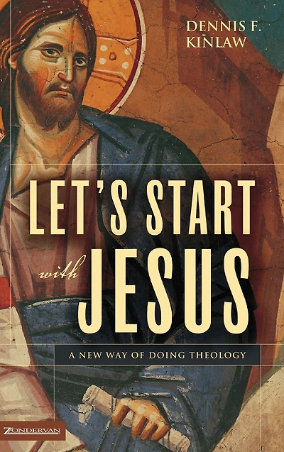 Let's Start with Jesus: A New Way of Doing Theology